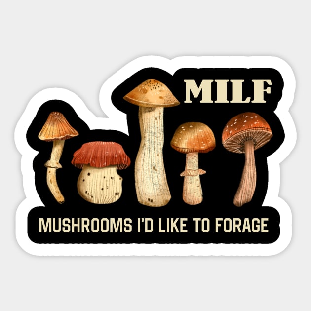 MILF Mushrooms I'd like to Forage Funny Mushrooms Lover Gift Sticker by Plana